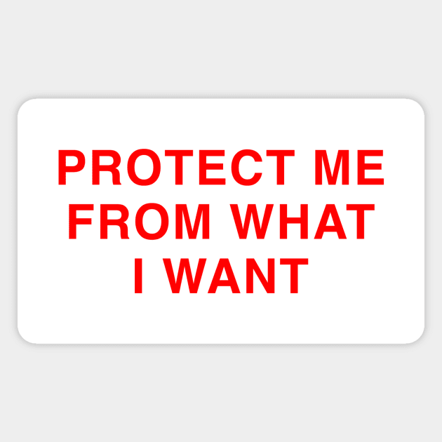 PROTECT ME FROM WHAT I WANT Sticker by Existential's Store